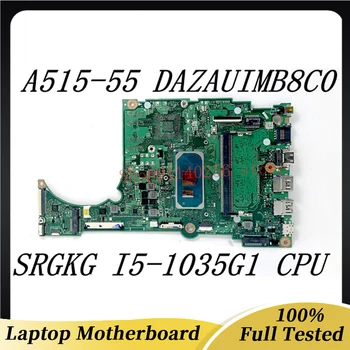 DAZAUIMB8C0 Высококачественная Материнская плата для ноутбука Acer Aspire A515-55 SRGKG i5-1035G1 Процессор Оперативная память: 4 ГБ 100% Полностью протестировано OK